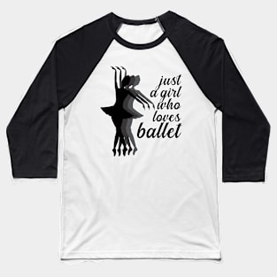 Just a Girl Who Loves Ballet Baseball T-Shirt